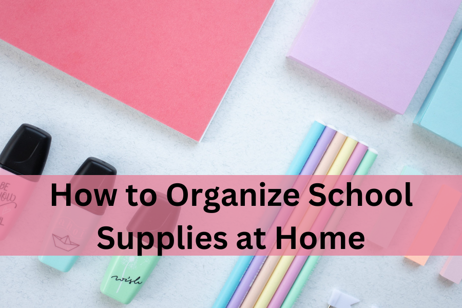 how to organize school supplies at home