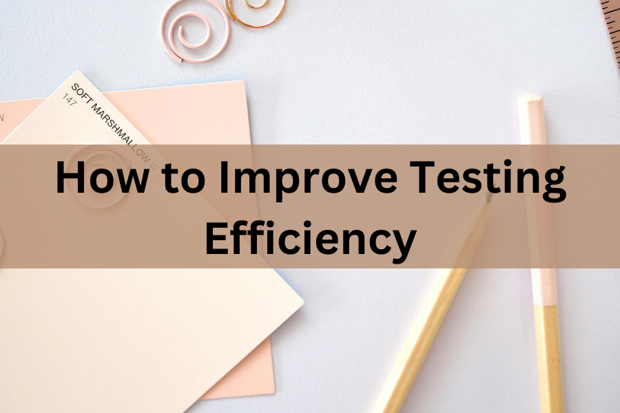 how to improve testing efficiency