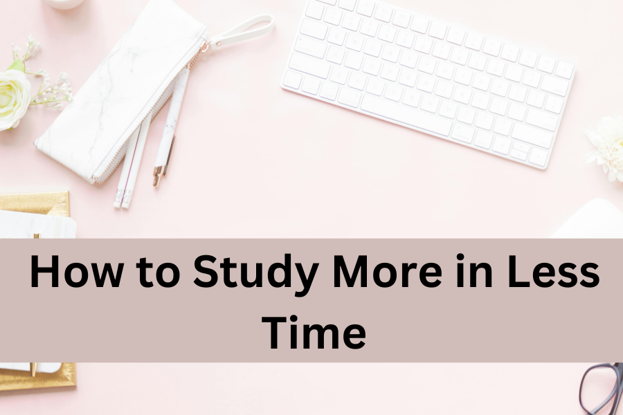 how to study more in less time